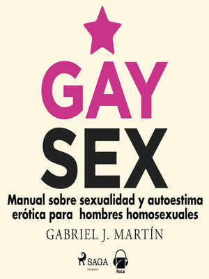 cover image of Gay sex. Manual sobre sexualidad y autoestima erótica para hombres homosexuales